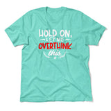 Hold On, Let Me Overthink This Men/Unisex T-Shirt in Heather Sea Green color