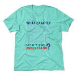 What Exactly Didn't You Understand Men/Unisex T-Shirt
