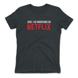 Sure, I Do Marathons On Netflix Womens T-Shirt