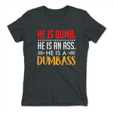 He Is A Dumbass Womens T-Shirt in Heavy Metal color
