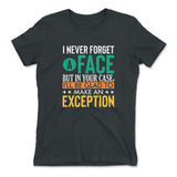 I Never Forget A Face, But In Your Case, I'll Be Glad To Make An Exception Womens T-Shirt in Heavy Metal color