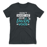 Don't Make Me Use My Teacher Voice Womens T-Shirt in Heavy Metal color
