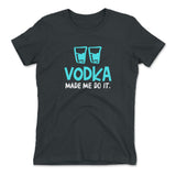 Vodka Made Me Do It Womens T-Shirt in Heavy Metal color