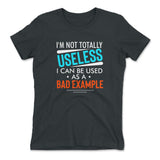 I'm Not Totally Useless, I Can Be Used As A Bad Example Womens T-Shirt in Heavy Metal color