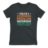 I Could Be A Morning Person If Morning Happened Around Noon Womens T-Shirt in Heavy Metal color