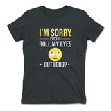 I'm Sorry, Did I Roll My Eyes Out Loud Womens T-Shirt in Heavy Metal color