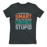 You Can Never Convince Someone Stupid That They Are Stupid Womens T-Shirt in Heavy Metal color