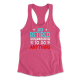 I'm Retired, Don't Ask Me To Do Anything Womens Racerback Tank in Hot Pink color