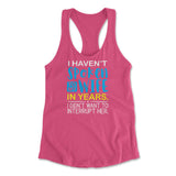I Haven't Spoken To My Wife In Years, I Didn't Want To Interrupt Her Womens Racerback Tank in Hot Pink color
