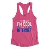 Atleast I'm Cool On The Internet Womens Racerback Tank in Hot Pink color