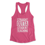 Straight Outta Student Teaching Womens Racerback Tank