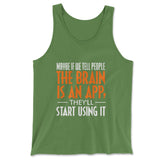 Maybe If We Tell People The Brain Is An App, They'll Start Using It Men/Unisex Tank in Leaf color