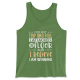 I Did Not Trip And Fall, I Attacked The Floor And I Believe I Am Winning Men/Unisex Tank in Leaf color