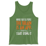 May Be If We Tell People The Brain Is An App, They'll Start Using It Men/Unisex Tank in Leaf color