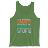 No Matter How Smart You Are, You Can Never Convince Someone That They Are Stupid Men/Unisex Tank in Leaf color