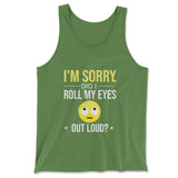 I'm Sorry, Did I Roll My Eyes Out Loud Men/Unisex Tank in Leaf color