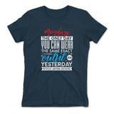 Monday, The Only Day You Can Wear The Same Exact Outfit As Yesterday Without Anyone Knowing Womens T-Shirt