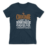 Chocolate Doesn't Ask Silly Questions, Chocolate Undestands Womens T-Shirt in Midnight Navy color