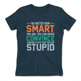 You Can Never Convince Someone Stupid That They Are Stupid Womens T-Shirt in Midnight Navy color