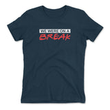 We Were On A Break Womens T-Shirt in Midnight Navy color