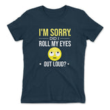 I'm Sorry, Did I Roll My Eyes Out Loud Womens T-Shirt in Midnight Navy color