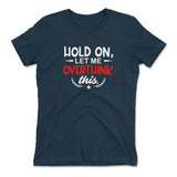 Hold On, Let Me Overthink This Womens T-Shirt in Midnight Navy color