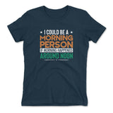 I Could Be A Morning Person If Morning Happened Around Noon Womens T-Shirt in Midnight Navy color