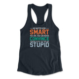 No Matter How Smart You Are, You Can Never Convince Someone That They Are Stupid Womens Racerback Tank in Midnight Navy color