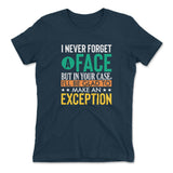 I Never Forget A Face, But In Your Case, I'll Be Glad To Make An Exception Womens T-Shirt in Midnight Navy color