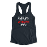 Hold On, Let Me Overthink This Womens Racerback Tank in Midnight Navy color