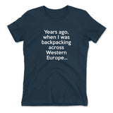 Years Ago, When I Was Backpacking Across Western Europe Womens T-Shirt