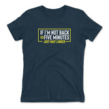 If I'm Not Back In 5 Minutes, Just Wait Longer Womens T-Shirt in Midnight Navy color