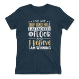 I Did Not Trip And Fall, I Attacked The Floor And I Believe I Am Winning Womens T-Shirt in Midnight Navy color