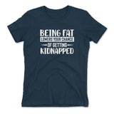 Being Fat Lowers Your Chance Of Getting Kidnapped Womens T-Shirt in Midnight Navy color