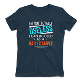I'm Not Totally Useless, I Can Be Used As A Bad Example Womens T-Shirt in Midnight Navy color
