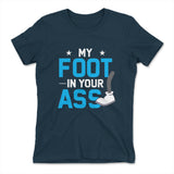 My Foot In Your Ass Womens T-Shirt in Midnight Navy color