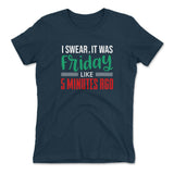 I Swear, It Was Friday Like 5 Minutes Ago Womens T-Shirt in Midnight Navy color