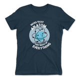 Never Trust An Atom, They Make Up Everything Womens T-Shirt in Midnight Navy color