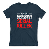 Accept Who You Are, Unless You're A Serial Killer Womens T-Shirt in Midnight Navy color