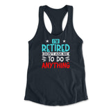 I'm Retired, Don't Ask Me To Do Anything Womens Racerback Tank in Midnight Navy color