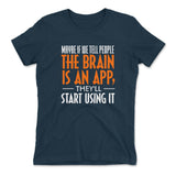 Maybe If We Tell People The Brain Is An App, They'll Start Using It Womens T-Shirt in Midnight Navy color