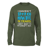 I Haven't Spoken To My Wife In Years, I Didn't Want To Interrupt Her Men/Unisex Drop Shoulder Sweatshirt in Military Green color