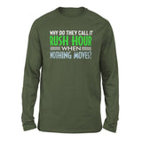 Why Do They Call It Rushhour When Nothing Moves Men/Unisex Drop Shoulder Sweatshirt in Military Green color