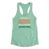 I Could Be A Morning Person If Morning Happened Around Noon Womens Racerback Tank in Mint color
