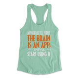 May Be If We Tell People The Brain Is An App, They'll Start Using It Womens Racerback Tank in Mint color