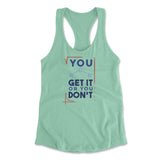 You Get It Or You Dont Womens Racerback Tank in Mint color