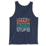 No Matter How Smart You Are, You Can Never Convince Someone That They Are Stupid Men/Unisex Tank in Navy color