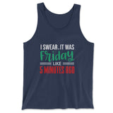 I Swear, It Was Friday Like 5 Minutes Ago Men/Unisex Tank in Navy color