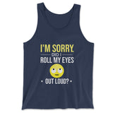 I'm Sorry, Did I Roll My Eyes Out Loud Men/Unisex Tank in Navy color