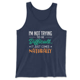 I'm Not Trying To Be Difficult. It Just Comes Naturally Men/Unisex Tank in Navy color